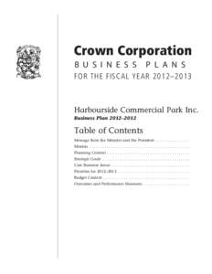 Crown Corporation B U S I N E S S   P L A N S FOR THE FISCAL YEAR 2012–2013 Harbourside Commercial Park Inc. Business Plan 2012–2012