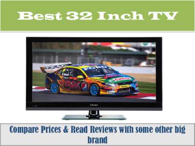 Best 32 Inch TV  Compare Prices & Read Reviews with some other big brand  We deal with some big branded name in