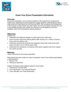 Know Your Score Presentation Information Overview During this presentation, you’ll introduce students to the importance of knowing their credit scores, beginning by asking questions to gauge students’ understanding o