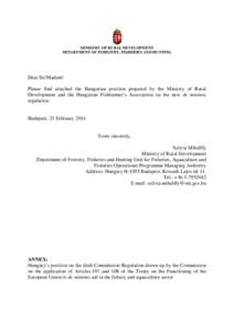 MINISTRY OF RURAL DEVELOPMENT DEPARTMENT OF FORESTRY, FISHERIES AND HUNTING Dear Sir/Madam! Please find attached the Hungarian position prepared by the Ministry of Rural Development and the Hungarian Fishfarmer’s Assoc