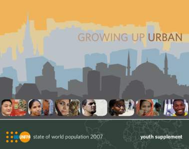 GROWING UP URBAN  state of world population 2007 youth supplement S tat e o f w o r l d p o p u l at i o nyo u t h s u p p l e m e n t