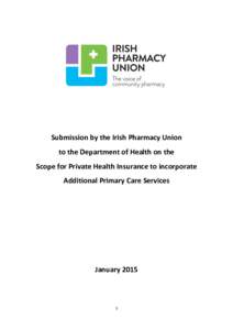 Submission by the Irish Pharmacy Union to the Department of Health on the Scope for Private Health Insurance to incorporate Additional Primary Care Services  January 2015