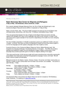 Monday 20 May[removed]Ryde Welcomes New Centre for Migrants and Refugees Friday 24 May, 159 Shaftesbury Road, Eastwood, 3.30pm  As a recently declared Refugee Welcome Zone, the City of Ryde will officially open a new