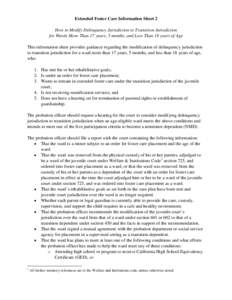 Extended Foster Care Information Sheet 2 How to Modify Delinquency Jurisdiction to Transition Jurisdiction for Wards More Than 17 years, 5 months, and Less Than 18 years of Age This information sheet provides guidance re