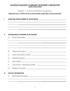 SOUTHEAST MISSISSIPPI COMMUNITY INVESTMENT CORPORATION LOAN APPLICATION Sections I, II, III, and IV to be filled out by applicant. Application fee of $100 must be received before application can be processed.