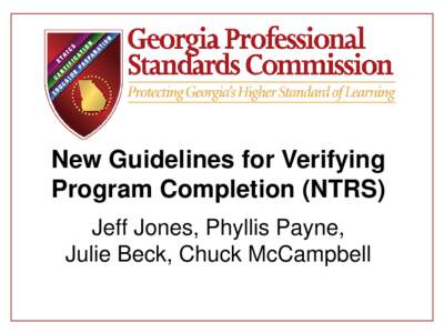 New Guidelines for Verifying Program Completion (NTRS) Jeff Jones, Phyllis Payne, Julie Beck, Chuck McCampbell  Today’s Purpose