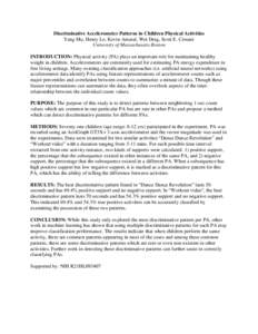 Discriminative Accelerometer Patterns in Children Physical Activities Yang Mu, Henry Lo, Kevin Amaral, Wei Ding, Scott E. Crouter University of Massachusetts Boston INTRODUCTION: Physical activity (PA) plays an important