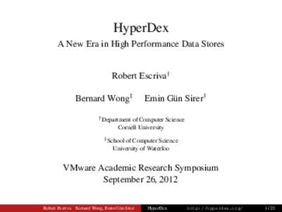 HyperDex A New Era in High Performance Data Stores Robert Escriva† Bernard Wong‡  Emin Gün Sirer†