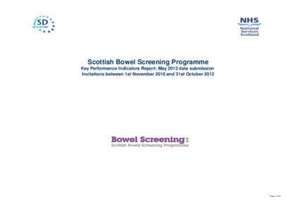 Scottish Bowel Screening Programme Key Performance Indicators Report: May 2013 data submission Invitations between 1st November 2010 and 31st October 2012 Page 1 of 25