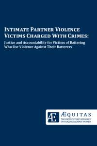 Intimate Partner Violence Victims Charged With Crimes: Justice and Accountability for Victims of Battering Who Use Violence Against Their Batterers  The Prosecutors’ resource on