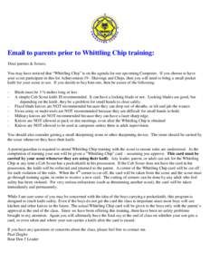 Email to parents prior to Whittling Chip training: Dear parents & Scouts, You may have noticed that “Whittling Chip” is on the agenda for our upcoming Camporee. If you choose to have your scout participate in this fo