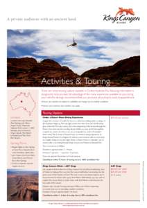 A private audience with an ancient land.  Activities & Touring There are many touring options available in Central Australia. The following information is designed to help you take full advantage of the many experiences 