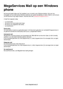 MegaServices Mail op een Windows phone Dit document geeft uitleg over het installeren van uw email op een Windows telefoon. Het voor ons onmogelijk om voor alle soorten Windows telefoons een aparte handleiding te maken. 