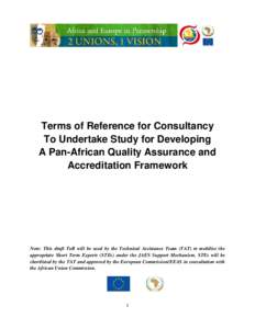 Terms of Reference for Consultancy To Undertake Study for Developing A Pan-African Quality Assurance and Accreditation Framework  Note: This draft ToR will be used by the Technical Assistance Team (TAT) to mobilise the