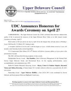 March 24, 2014 Contact: Laurie Ramie, ([removed]or [removed] UDC Announces Honorees for Awards Ceremony on April 27 NARROWSBURG – The Upper Delaware Council, Inc. (UDC) will honor those that 
