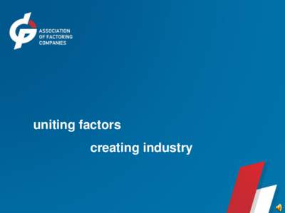 uniting factors creating industry RESOURCES AND OPPORTUNITIES  Association of factoring companies (AFC) was founded in 2007