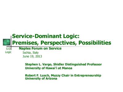 Service-Dominant Logic: Premises, Perspectives, Possibilities S-D Logic  Naples Forum on Service