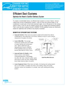 Efficient Duct Systems  Optimize the Home’s Comfort Delivery System To create a comfortable home, an efficient duct system is a must. Ducts—known collectively as the air distribution system—carry air from the centr
