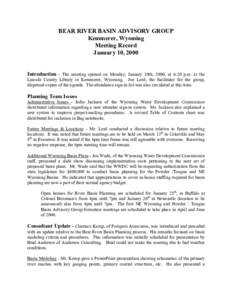 BEAR RIVER BASIN ADVISORY GROUP Kemmerer, Wyoming Meeting Record January 10, 2000 Introduction - The meeting opened on Monday, January 10th, 2000, at 6:20 p.m. at the Lincoln County Library in Kemmerer, Wyoming. Joe Lord