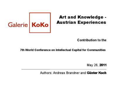 Art and Knowledge Austrian Experiences  Contribution to the 7th World Conference on Intellectual Capital for Communities  May 26, 2011