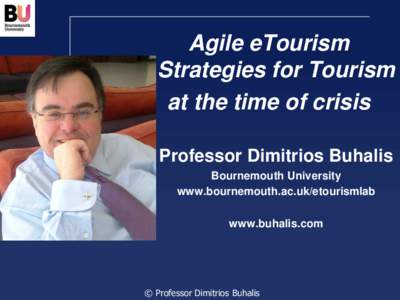 Agile eTourism Strategies for Tourism at the time of crisis Professor Dimitrios Buhalis Bournemouth University www.bournemouth.ac.uk/etourismlab