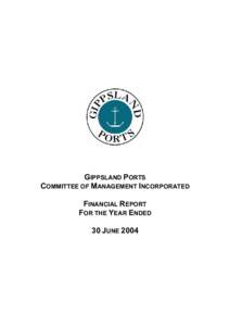 GIPPSLAND PORTS COMMITTEE OF MANAGEMENT INCORPORATED FINANCIAL REPORT FOR THE YEAR ENDED 30 JUNE 2004