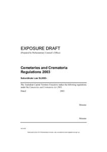 EXPOSURE DRAFT (Prepared by Parliamentary Counsel’s Office) Cemeteries and Crematoria Regulations 2003 Subordinate Law SL2003The Australian Capital Territory Executive makes the following regulations