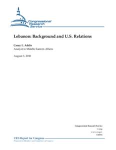 Lebanon: Background and U.S. Relations Casey L. Addis Analyst in Middle Eastern Affairs August 3, 2010  Congressional Research Service