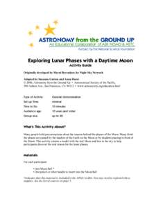 Exploring Lunar Phases with a Daytime Moon Activity Guide Originally developed by Marni Berendsen for Night Sky Network Adapted by Suzanne Gurton and Anna Hurst © 2006, Astronomy from the Ground Up • Astronomical Soci