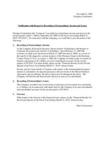 November 6, 2009 Olympus Corporation Notification with Respect to Recording of Extraordinary Income and Losses  Olympus Corporation (the “Company”) recorded an extraordinary income and losses in the