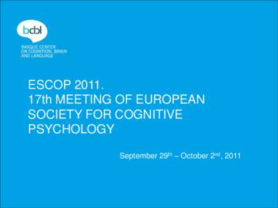 ESCOP17th MEETING OF EUROPEAN SOCIETY FOR COGNITIVE PSYCHOLOGY September 29th – October 2nd, 2011