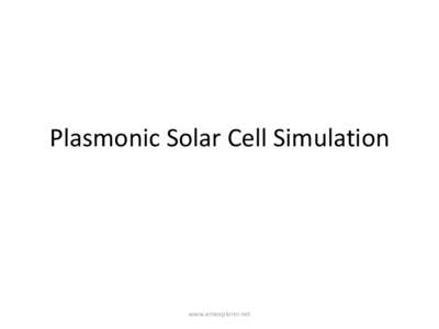 Plasmonic Solar Cell Simulation  www.emexplorer.net Overview • This simulation example is based on reference [1]