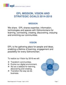 EPL MISSION, VISION AND STRATEGIC GOALS[removed]MISSION We share. EPL shares expertise, information, technologies and spaces with Edmontonians for learning, connecting, creating, discovering, enjoying