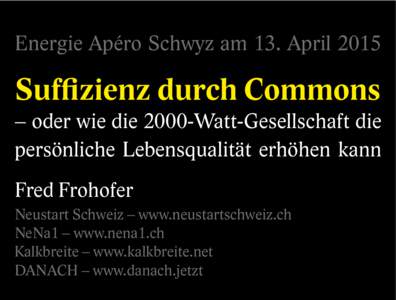 Energie Apéro Schwyz am 13. AprilSuffizienz durch Commons – oder wie die 2000-Watt-Gesellschaft die persönliche Lebensqualität erhöhen kann