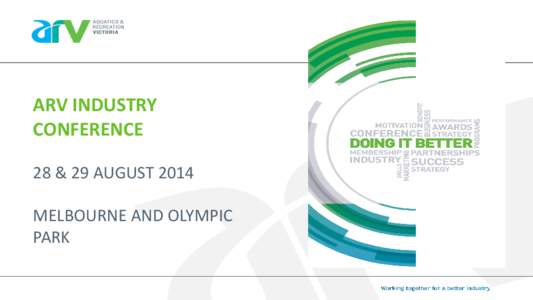 ARV INDUSTRY CONFERENCE 28 & 29 AUGUST 2014 MELBOURNE AND OLYMPIC PARK