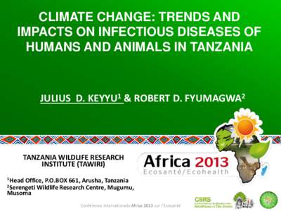 CLIMATE CHANGE: TRENDS AND IMPACTS ON INFECTIOUS DISEASES OF HUMANS AND ANIMALS IN TANZANIA JULIUS D. KEYYU1 & ROBERT D. FYUMAGWA2