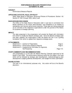 PERFORMANCE MEASURE PRESENTATION OCTOBER 9-10, 2008 SUBJECT Performance Measure Reports APPLICABLE STATUTE, RULE, OR POLICY Idaho State Board of Education Governing Policies & Procedures, Section I.M,