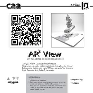 AR2View  art augmented on your mobile device ARTspace MEDIA LOUNGE PROGRAM 2013 This program was made possible in part through funding from the National Endowment for the Arts and is part of ARTspace, a project of the Se