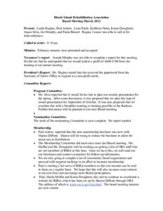 Rhode Island Rehabilitation Association Board Meeting March, 2011 Present: Linda Hughes, Paul Autote, Lynn Paola, Kathleen Neun, Karen Dougherty, Susan Silva, Joe Murphy, and Paula Berard. Regina Connor was able to call 
