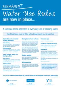 Water Use Rules are now in place... A common sense approach to every day use of drinking water. Hand held hoses must be fitted with a trigger nozzle and be leak free Residential and commercial