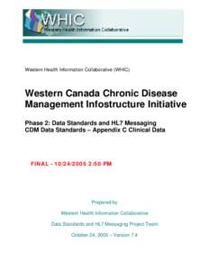 Western Health Information Collaborative (WHIC)  Western Canada Chronic Disease Management Infostructure Initiative Phase 2: Data Standards and HL7 Messaging CDM Data Standards – Appendix C Clinical Data