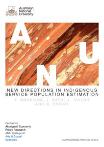 NEW DIRECTIONS IN INDIGENOUS S E R V I C E P O P U L AT I O N E S T I M AT I O N F. M A R K H A M , J . B A T H , J . T A Y L O R AND B. DORAN  Centre for