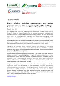 PRESS RELEASE Energy efficient materials manufacturers and service providers call for a 2030 energy savings target for buildings Brussels, 3 June 2014 In a joint letter sent on 30th May to the College of Commissioners, E