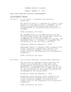 SUPREME COURT OF ILLINOIS FRIDAY, JANUARY 17, 2014 THE COURT MADE THE FOLLOWING ANNOUNCEMENTS: MISCELLANEOUS RECORD M.R[removed]In re: Martin J. McKenzie. Disciplinary Commission.