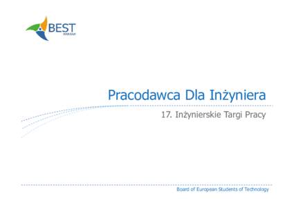 Pracodawca Dla Inżyniera 17. Inżynierskie Targi Pracy Board of European Students of Technology  Pracodawca Dla Inżyniera