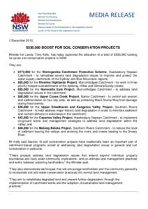 1 December 2010  $530,000 BOOST FOR SOIL CONSERVATION PROJECTS Minister for Lands, Tony Kelly, has today approved the allocation of a total of $530,000 funding for seven soil conservation projects in NSW. They are: