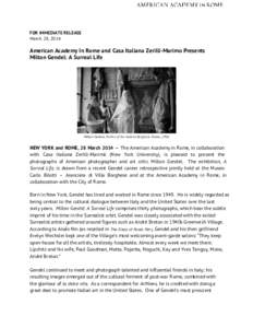 FOR IMMEDIATE RELEASE March 28, 2014 American Academy In Rome and Casa Italiana Zerilli-Marimo Presents Milton Gendel: A Surreal Life