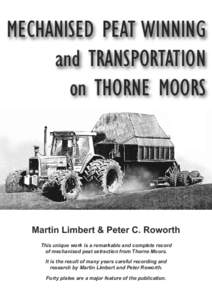 MECHANISED PEAT WINNING and TRANSPORTATION on THORNE MOORS Martin Limbert & Peter C. Roworth This unique work is a remarkable and complete record