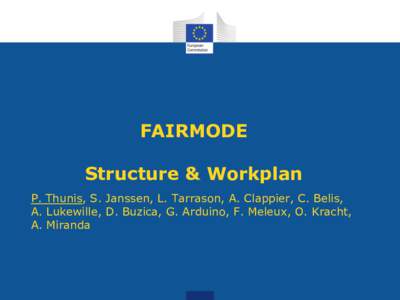 FAIRMODE Structure & Workplan P. Thunis, S. Janssen, L. Tarrason, A. Clappier, C. Belis, A. Lukewille, D. Buzica, G. Arduino, F. Meleux, O. Kracht, A. Miranda E