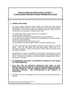 SOUTH CAROLINA EDUCATION LOTTERY™ CLEAN SWEEP SECOND CHANCE PROMOTION RULES A. GENERAL PROVISIONS 1. The South Carolina Education Lottery (SCEL) will conduct the Clean Sweep (Clean$weep) Second-Chance Promotion (Promot